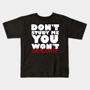 Don't study me you won't graduate Kids T-Shirt